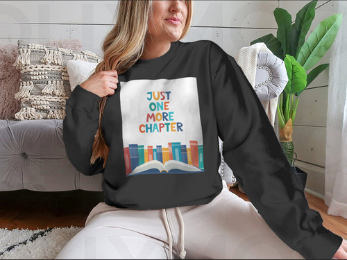 Just One More Chapter Inspirational Design for Sweatshirt